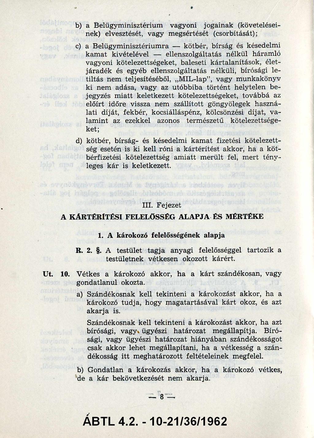 b) a Belügym inisztérium vagyoni jogainak (követelései nek) elvesztését, vagy m egsértését (csorbítását); c) a Belügyminisztériumra - kötbér, bírság és késedelmi kam at kivételével -