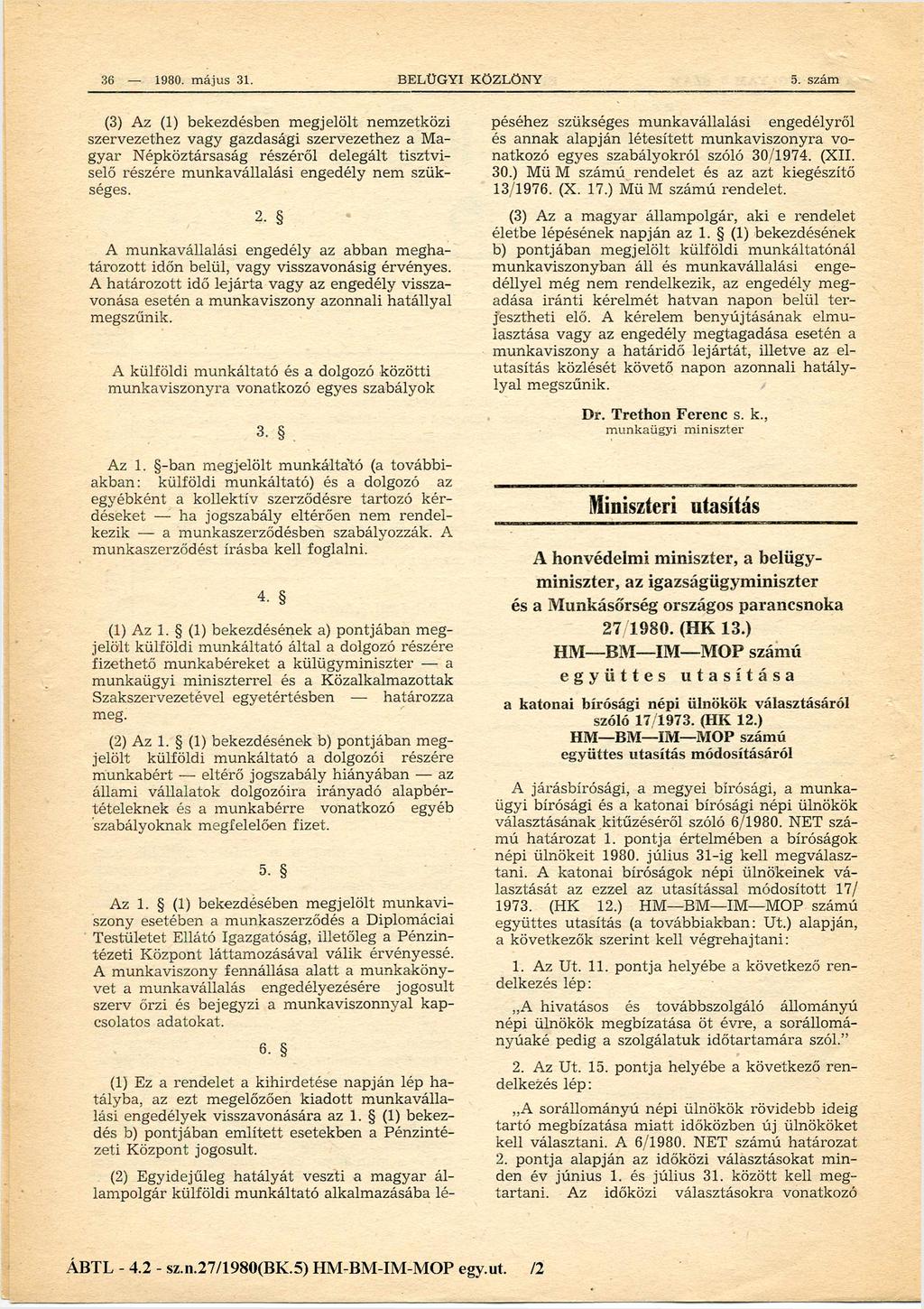 36 BELÜ GY I KÖZLÖNY (3) Az (1) bekezdésben m egjelölt nem zetközi szervezethez vagy gazdasági szervezethez a Ma gyar N épköztársaság részéről delegált tisztvi selő részére m unkavállalási engedély