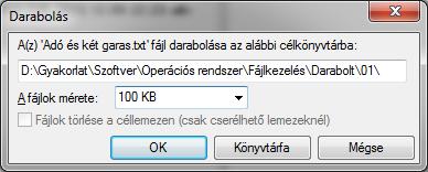 SZE INFORMATIKAI KÉPZÉS 8 Daraboljuk fel 100 KB-os darabokra az Adó és két garas.txt-t. Hozzon létre egy 01 és egy 02 nevű mappát a Darabolt könyvtárba!