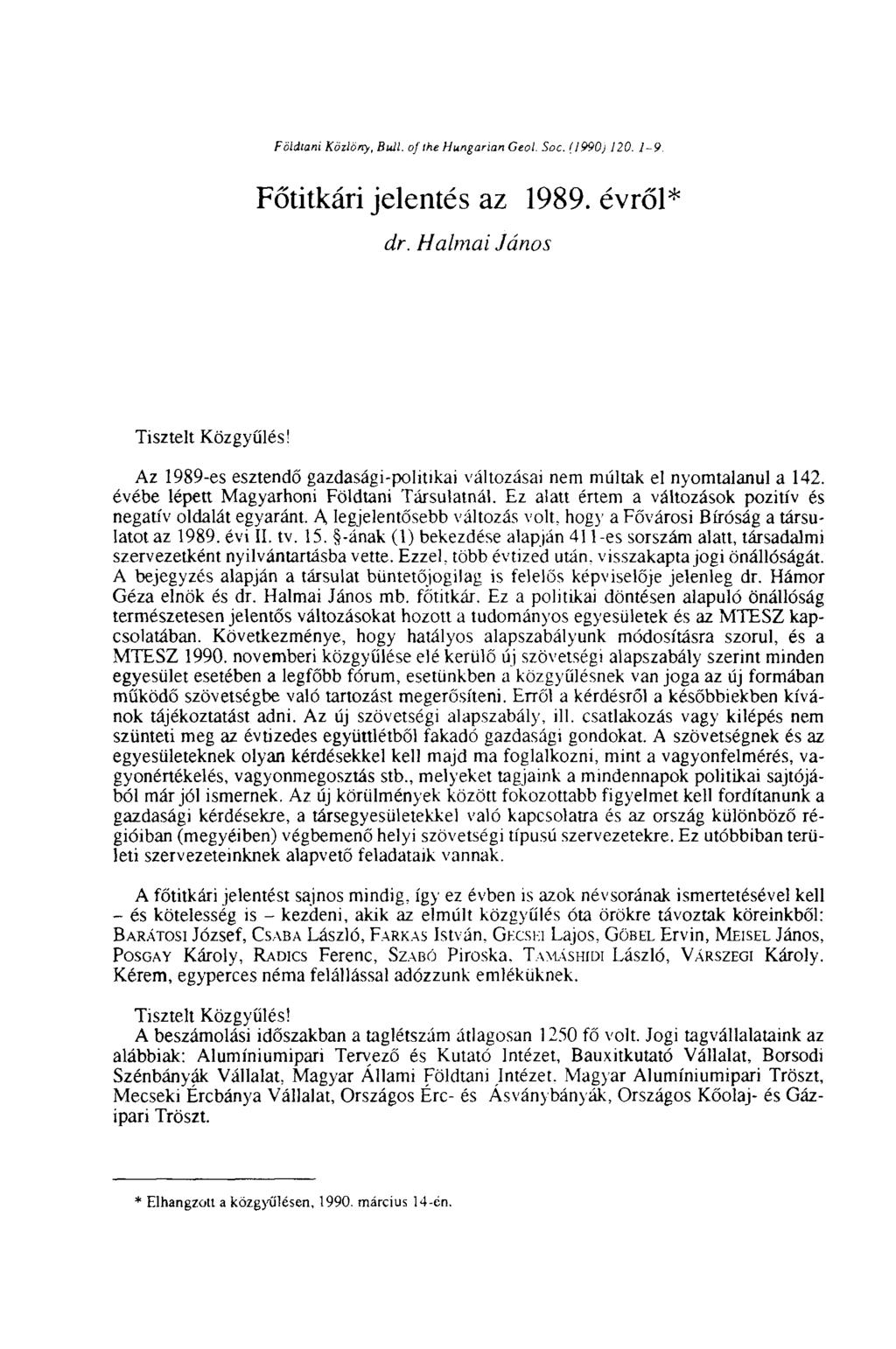 Földtani Közlörry, Bull, of Ihe Hungarian Ceol. Soc. (1990) 120. 1-9. Főtitkári jelentés az 1989. évről dr. Halmai János Tisztelt Közgyűlés!