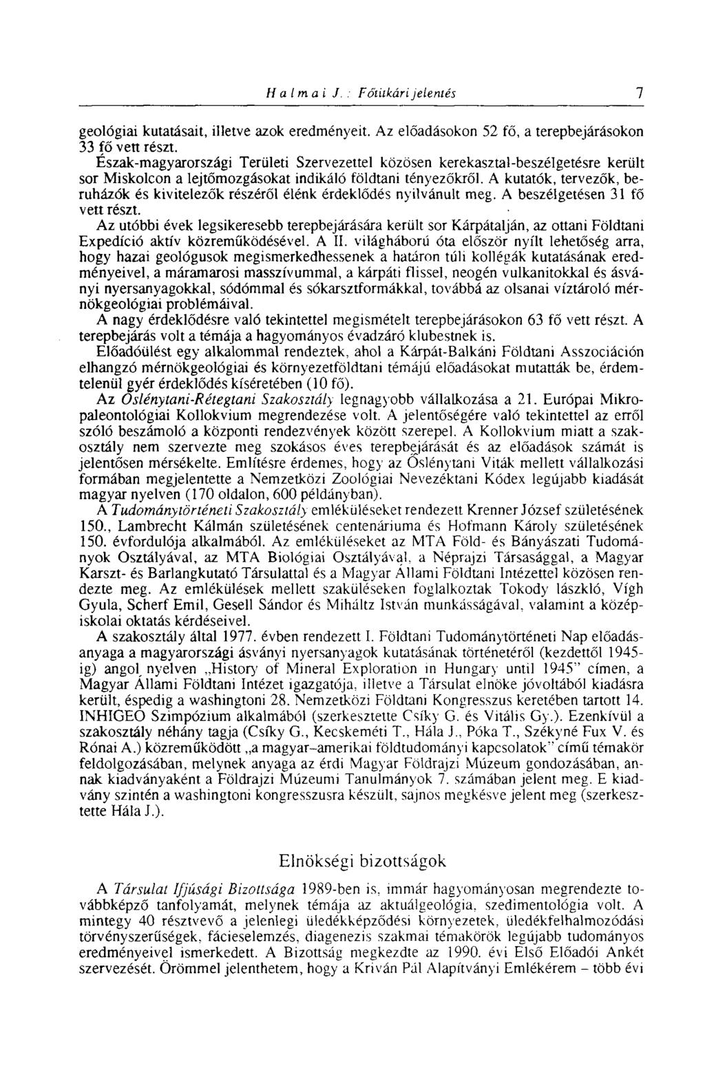 Halmai J. : Főtitkári jelenlés 1 geológiai kutatásait, illetve azok eredményeit. Az előadásokon 52 fő, a terepbejárásokon 33 fő vett részt.