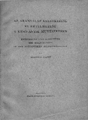 MAGYAR MÛVÉSZETTÖRTÉNÉSZEK A VÉSZKORSZAKBAN 39 Bodonyi disszertációjának rövidített verziója, Az aranyalap keletkezése és értelmezése a késő-antik művészetben címmel, részben ugyancsak Zádor Annának