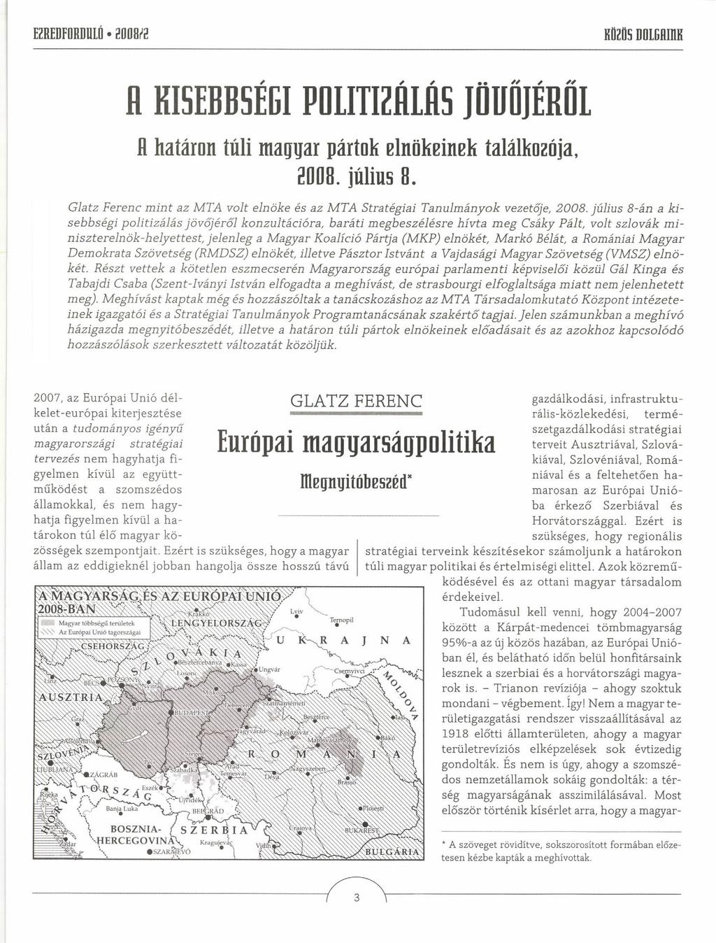 EZREDFORDULÓ ZOOM KÖZÖS DOLGAIM fl KISEBBSÉGI POLITIZÁLÁS JÖUDJÉROL fl határon túli magyar pártok elnökeinek találkozója, 2008. július 8.