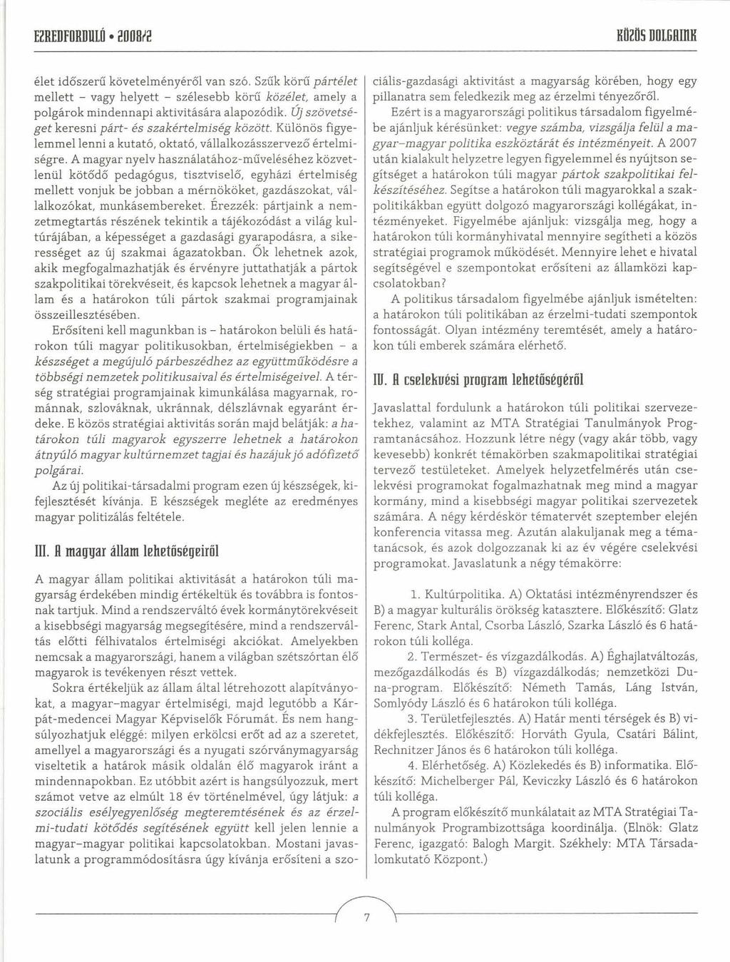 EZREDFORDULÓ ZO O M KÖZÖS DOLGHIRK élet időszerű követelményéről van szó. Szűk körű pártélet mellett - vagy helyett - szélesebb körű közélet, amely a polgárok mindennapi aktivitására alapozódik.