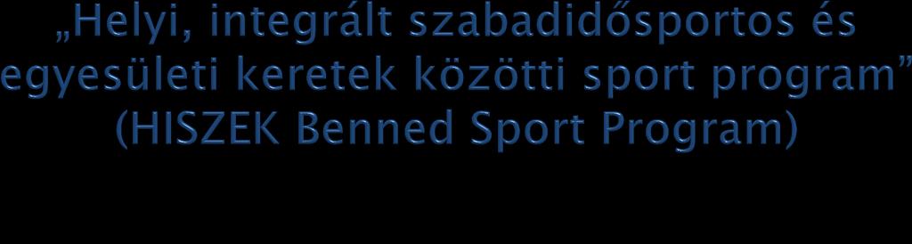 Első alprogramja: 23 megyei jogú város: a helyi önkormányzati szinten megvalósítandó szabadidősport gyakorlásával összefüggő programok Második alprogramja: a helyi szinten integrált sportszervezetek