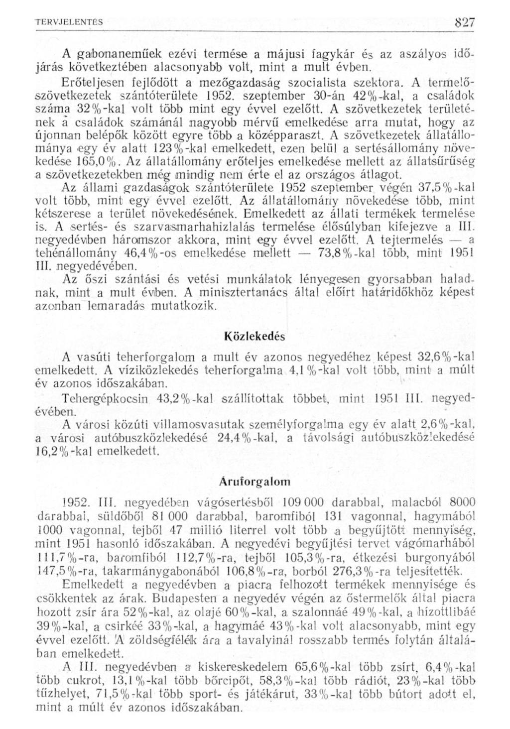 A gaibonaneműek ezévi termése a májusi fagykár és az aszályos időjárás következtében alacsonyabb volt, mint a mult évben. Erőteljesen fejlődött a mezőgazdaság szocialista szektora.
