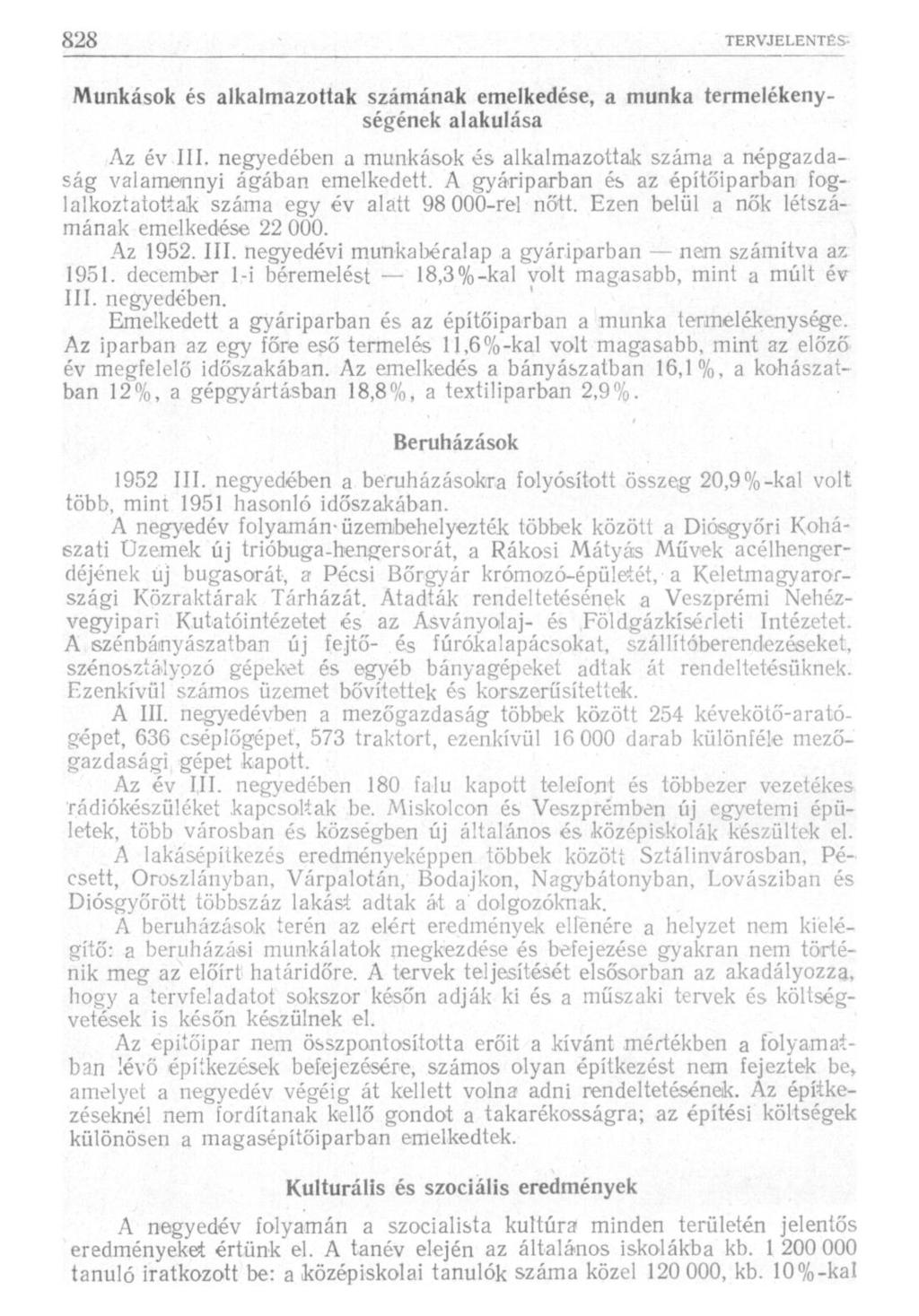 Munkások és alkalmazottak számának emelkedése, a munka termelékenységének alakulása Az év III. negyedében a munkások és alkalmazottak száma a népgazdaság valamennyi ágában emelkedett.
