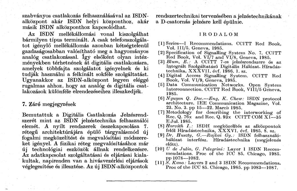 szabványos csatlakozás felhasználásával az ISDNalközpont akár ISDN helyi központhoz, akár másik ISDN alközponthoz kapcsolódhat. Az ISDN mellékállomási vonal kiszolgálhat bármilyen típus terminált.