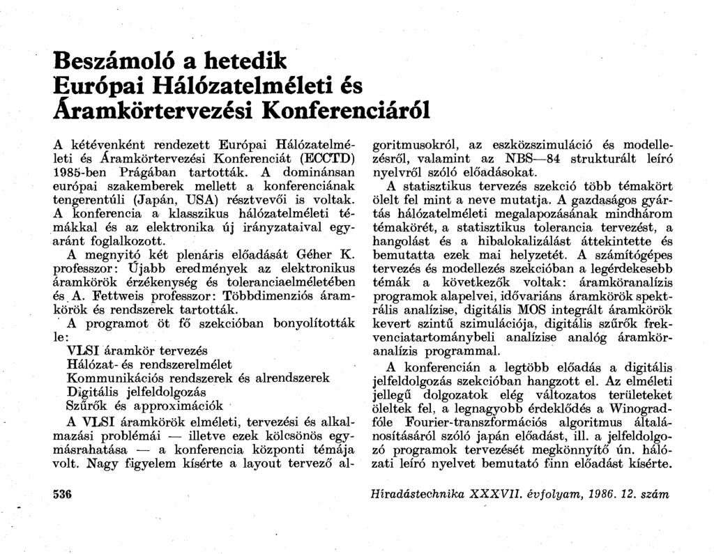 Beszámoló a hetedik Európai Hálózatelméleti és Áramkörtervezési Konferenciáról A kétévenként rendezett Európai Hálózatelméleti és Áramkörtervezési Konferenciát (ECCTD) 198Ő-ben Prágában tartották.