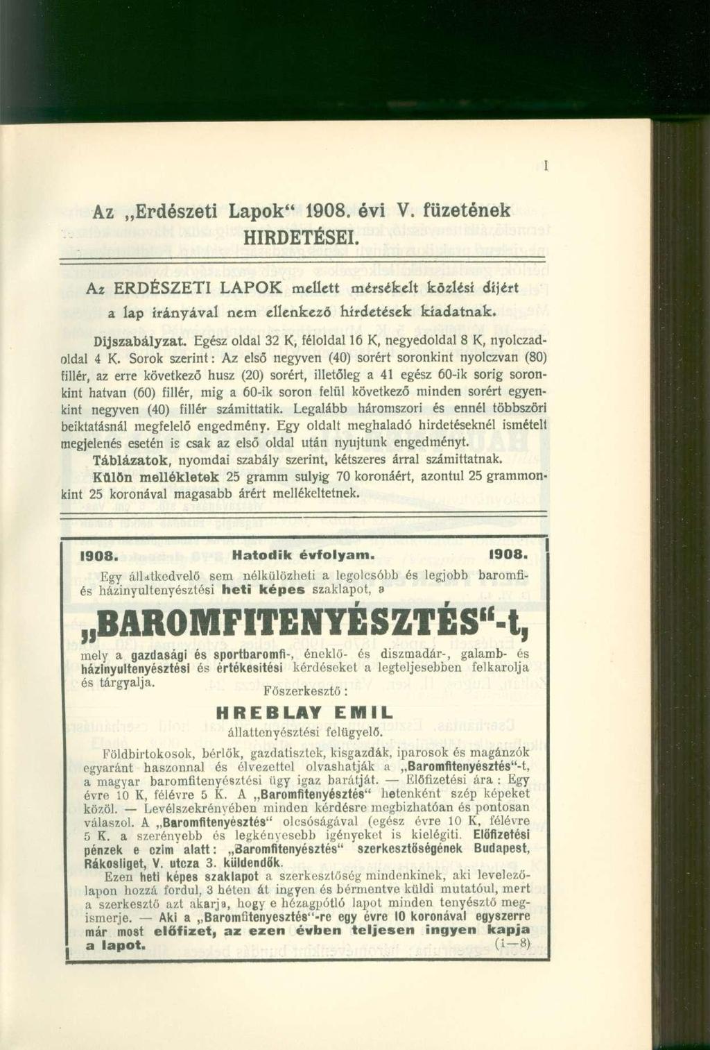 Az Erdészeti Lapok" 1908. évi V. füzetének HIRDETÉSEI. Az ERDÉSZETI LAPOK mellett mérsékelt közlési díjért a lap irányával nem ellenkező hirdetések kiadatnak. Díjszabályzat.