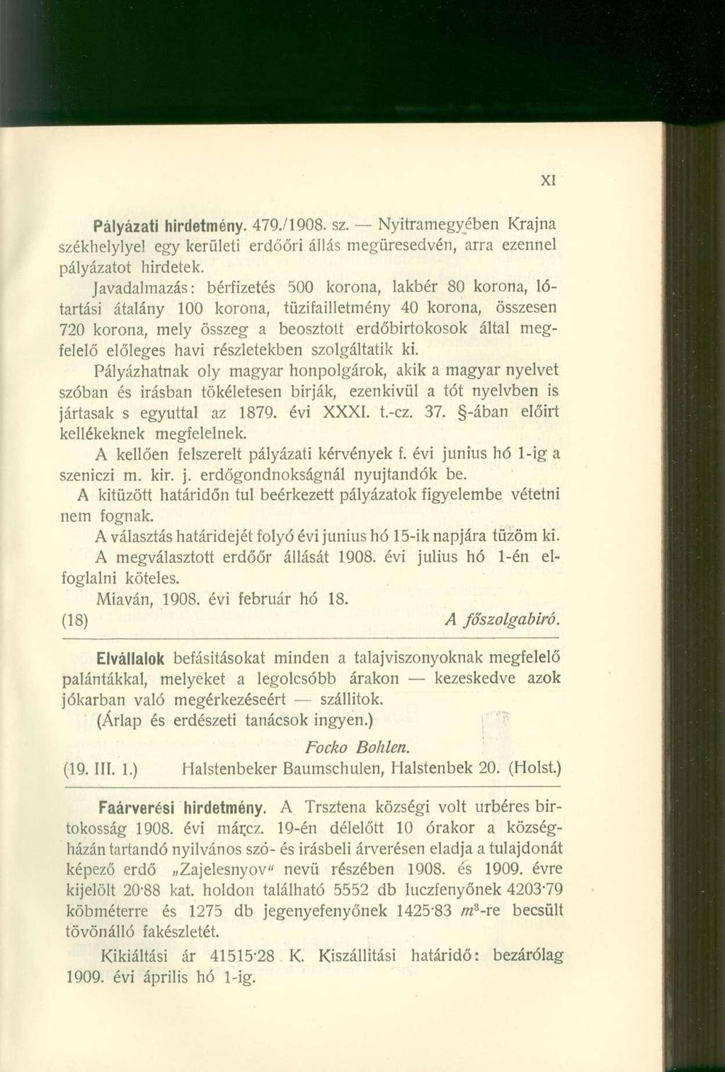 Pályázati hirdetmény. 479./1908. sz. Nyitramegyében Krajna székhelylye! egy kerületi erdőőri állás megüresedvén, arra ezennel pályázatot hirdetek.