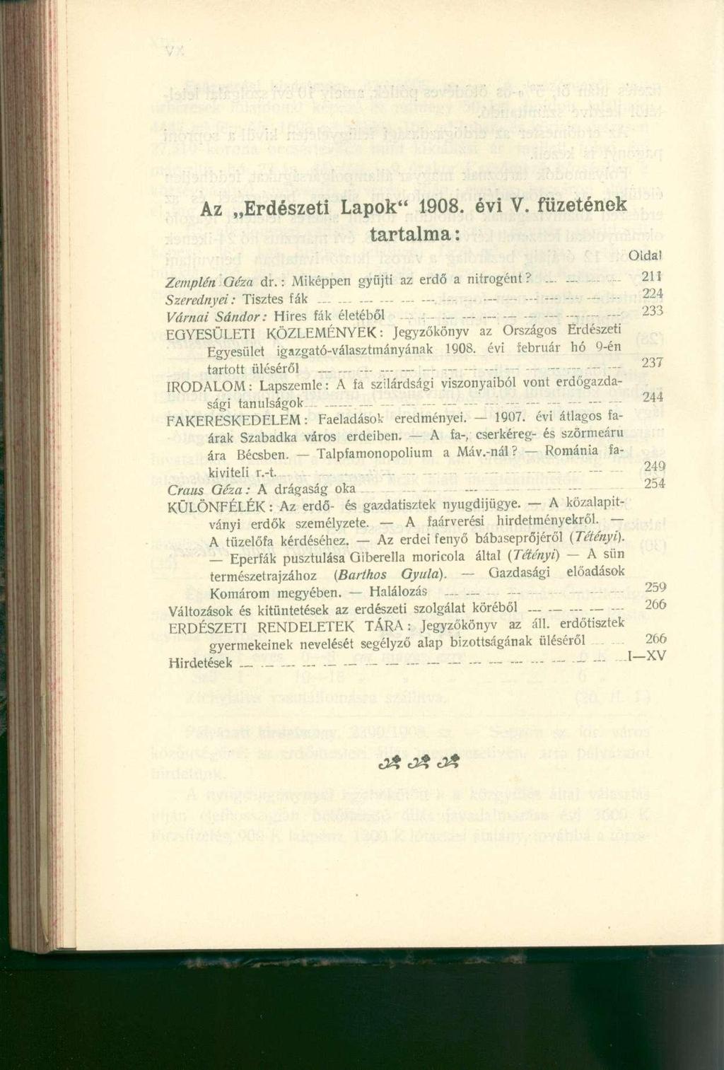 Az Erdészeti Lapok" 1908. évi V. füzetének tartalma: Oldal Zemplén Géza dr.: Miképpen gyűjti az erdő a nitrogént?......... 211 Szerednyei: Tisztes fák............... ~.