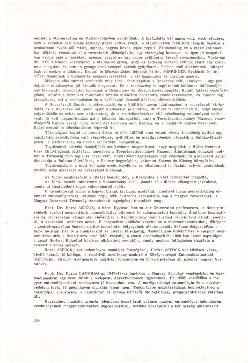 mellett a Malom-réten és Malom-völgyben gyűjtöttünk. A kirándulás két napos volt, pzok részére, akik a szombat esti közös lepkegyüjtésen vettek részt.