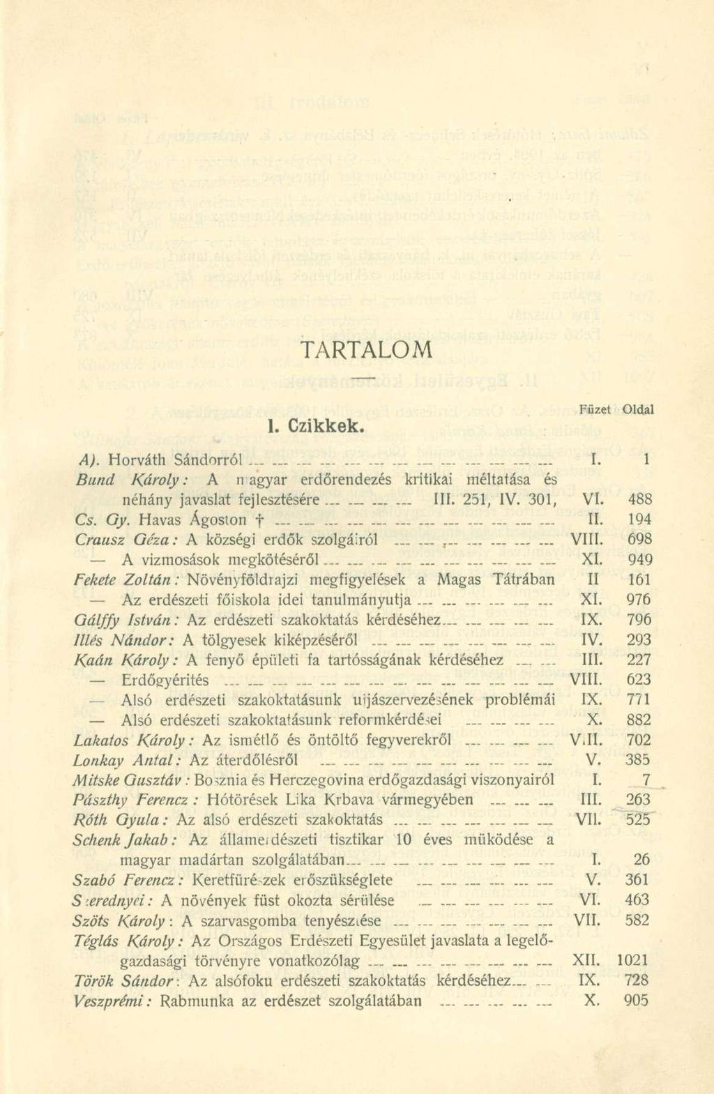 TARTALOM 1. Czikkek. Füzet Oldal A). Horváth Sándorról._...... I. 1 Bund Károly: A n agyar erdőrendezés kritikai méltatása és néhány javaslat fejlesztésére III. 251, IV. 301, VI. 488 Cs. Gy.