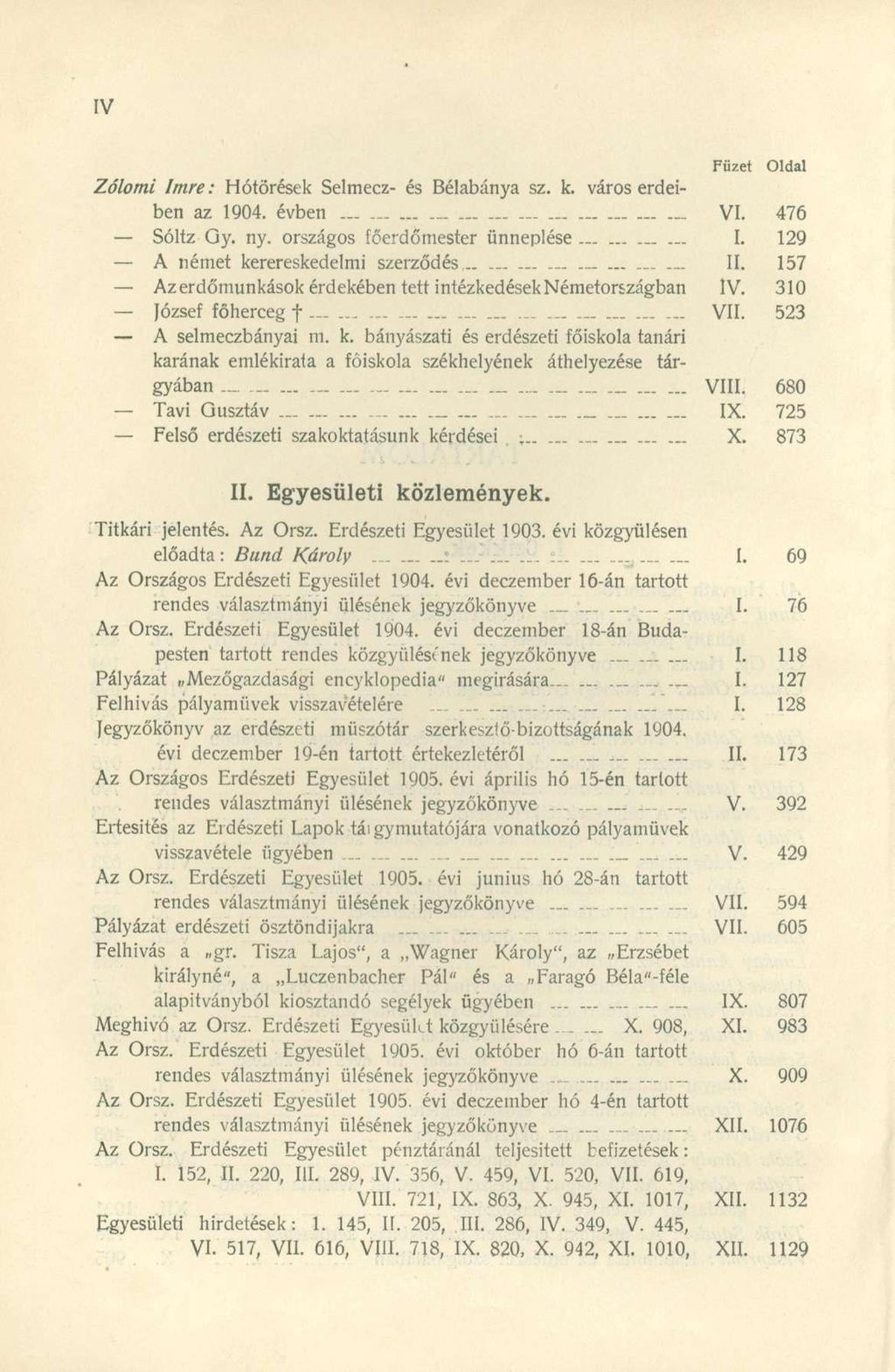 Zólomi Imre: Hótörések Selmecz- és Bélabánya sz. k. város erdeiben az 1904. évben VI. 476 Sóltz Oy. ny. országos főerdőmester ünneplése - I. 129 A német kerereskedelmi szerződés - II.