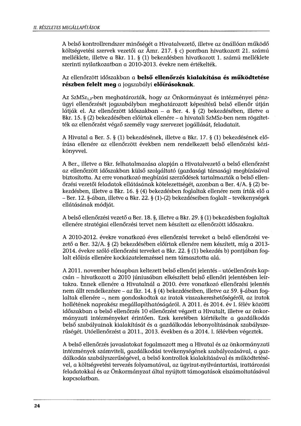 II. RÉSZLETES MEGÁLLAPÍTÁSOK A belső kontrollrendszer minőségét a Hivatalvezető, illetve az önállóan működő költségvetési szervek vezetői az Ámr. 217. c) pontban hivatkozott 21.