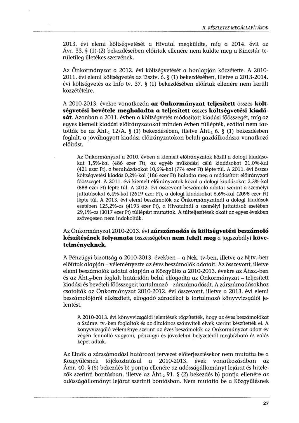 II. RÉSZLETES MEGÁLLAPÍTÁSOK 2013. évi elemi költségvetését a Hivatal megküldte, míg a 2014. évit az Ávr. 33.