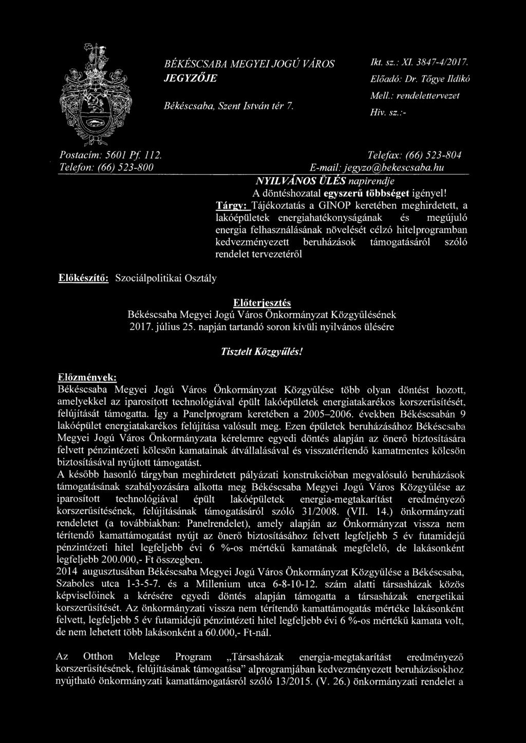 Tárgy: Tájékoztatás a GINOP keretében meghirdetett, a lakóépületek energiahatékonyságának és megújuló energia felhasználásának növelését célzó hitelprogramban kedvezményezett beruházások