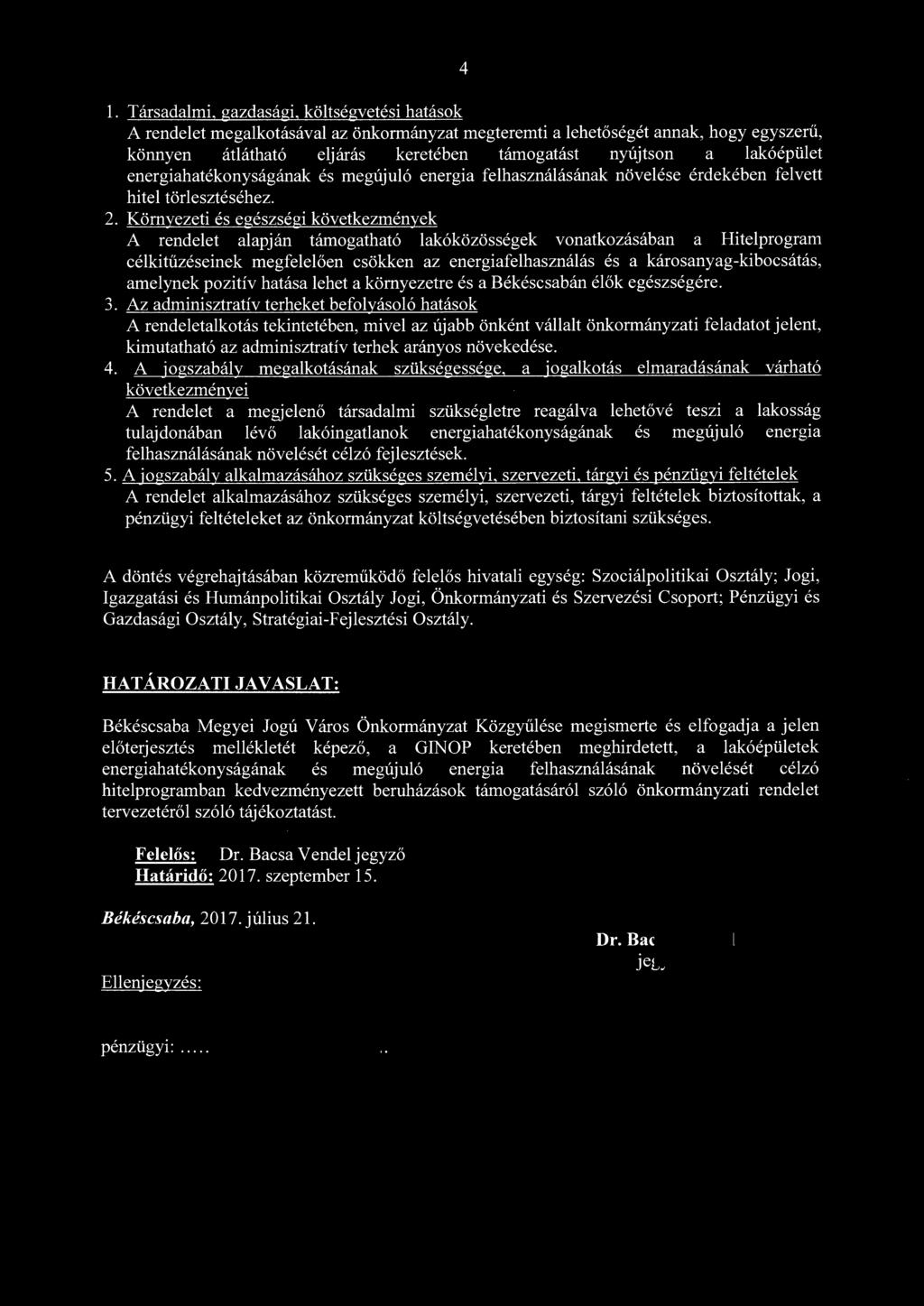 Környezeti és egészségi következmények A rendelet alapján támogatható lakóközösségek vonatkozásában a Hitelprogram célkitűzéseinek megfelelően csökken az energiafelhasználás és a