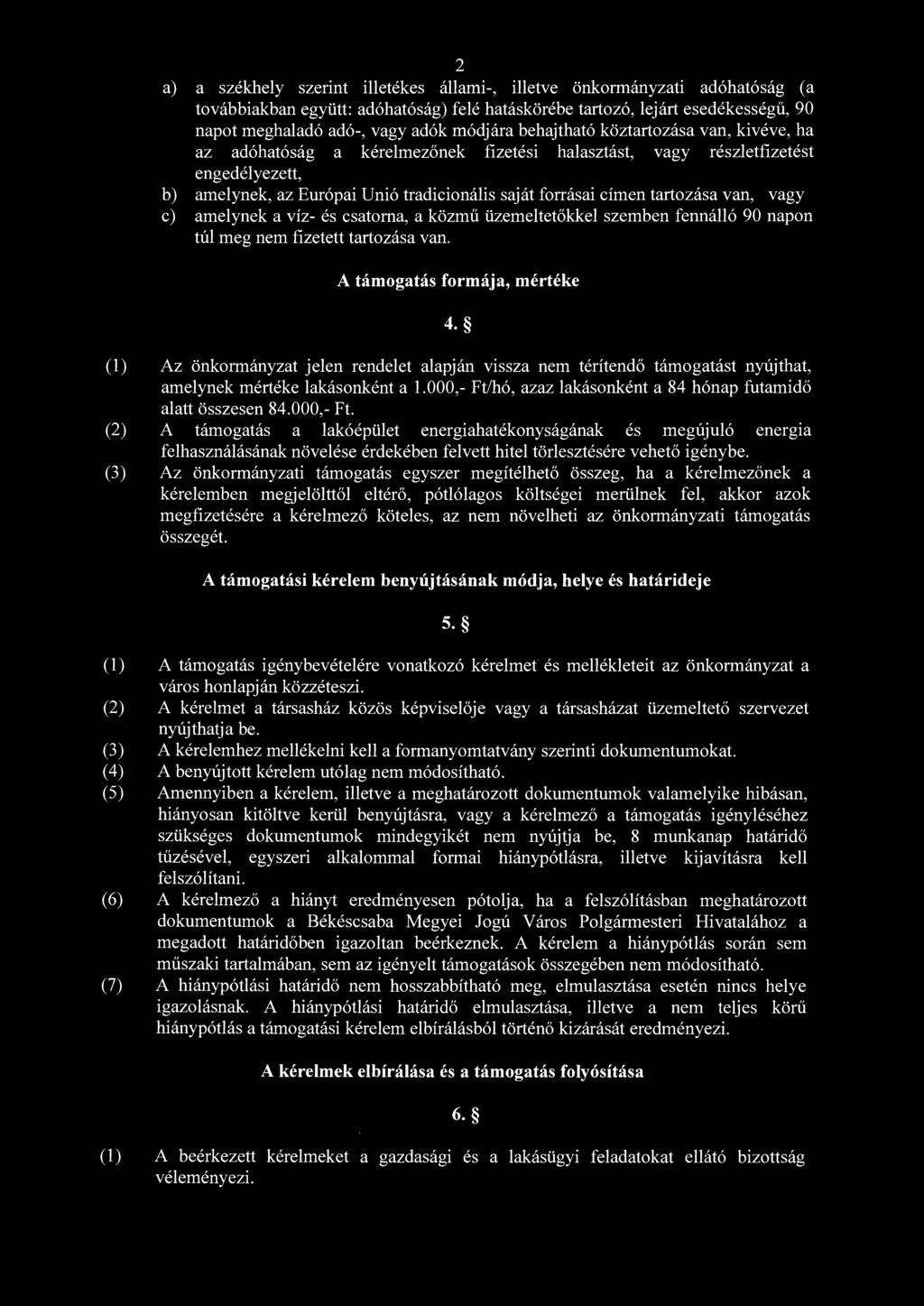 tartozása van, vagy c) amelynek a víz- és csatorna, a közmű üzemeltetőkkel szemben fennálló 90 napon túl meg nem fizetett tartozása van. A támogatás formája, mértéke 4.