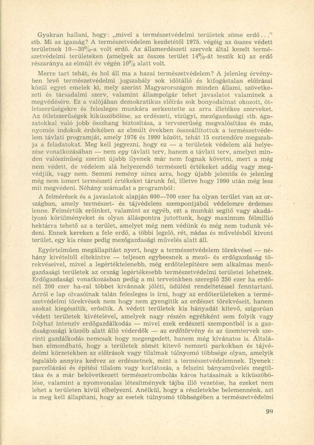 Gyakran hallani, hogy: mivel a természetvédelmi területek zöme erdő..." stb. Mi az igazság? A természetvédelem kezdetétől 975. végéig az összes védett területnek 3%-a volt erdő.