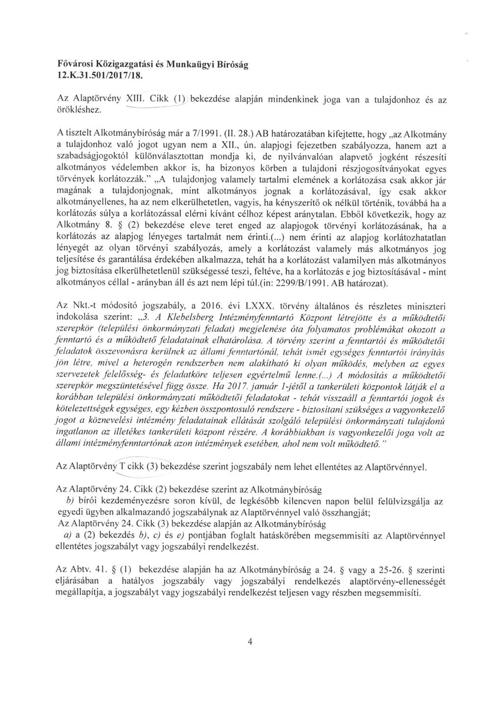 12. K.31. 501/2017/1S. Az Alaptörvény XII). Cikk (l):bekezdése alapján mindenkinek joga van a tulajdonhoz és az örökléshez. ~~ AtiszteltAlkotmánybiróságmára 7/1991. (II. 28.