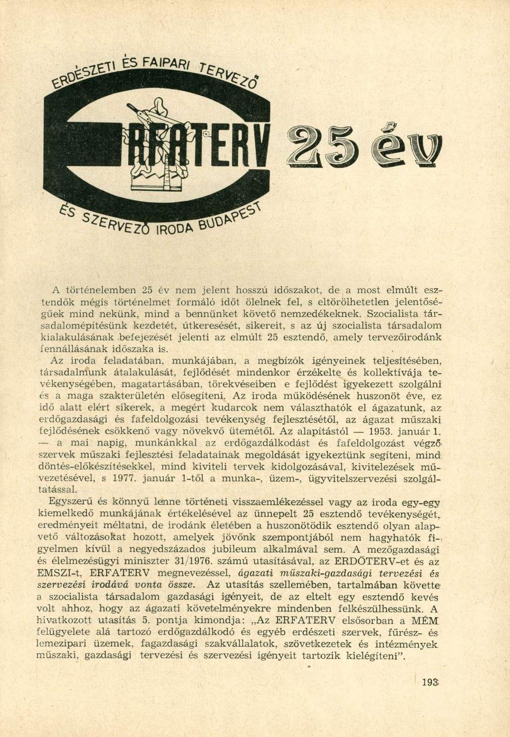 A történelemben 25 év nem jelent hosszú időszakot, de a most elmúlt esztendők mégis történelmet formáló időt ölelnek fel, s eltörölhetetlen jelentőségűek mind nekünk, mind a bennünket követő