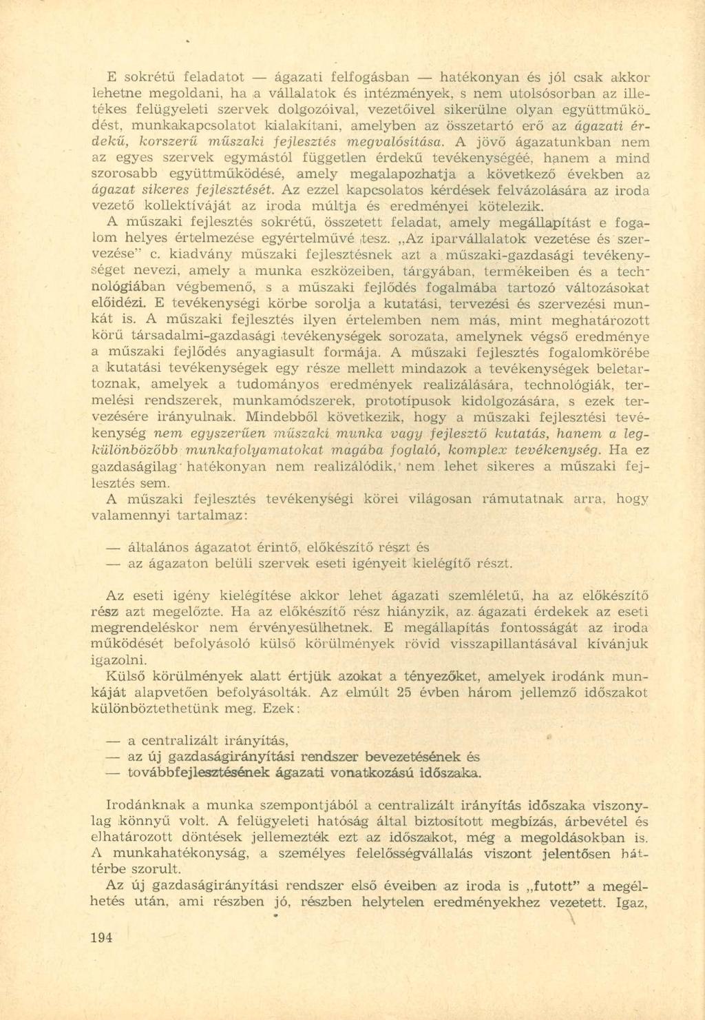 E sokrétű feladatot ágazati felfogásban hatékonyan és jól csak akkor lehetne megoldani, ha a vállalatok és intézmények, s nem utolsósorban az illetékes felügyeleti szervek dolgozóival, vezetőivel