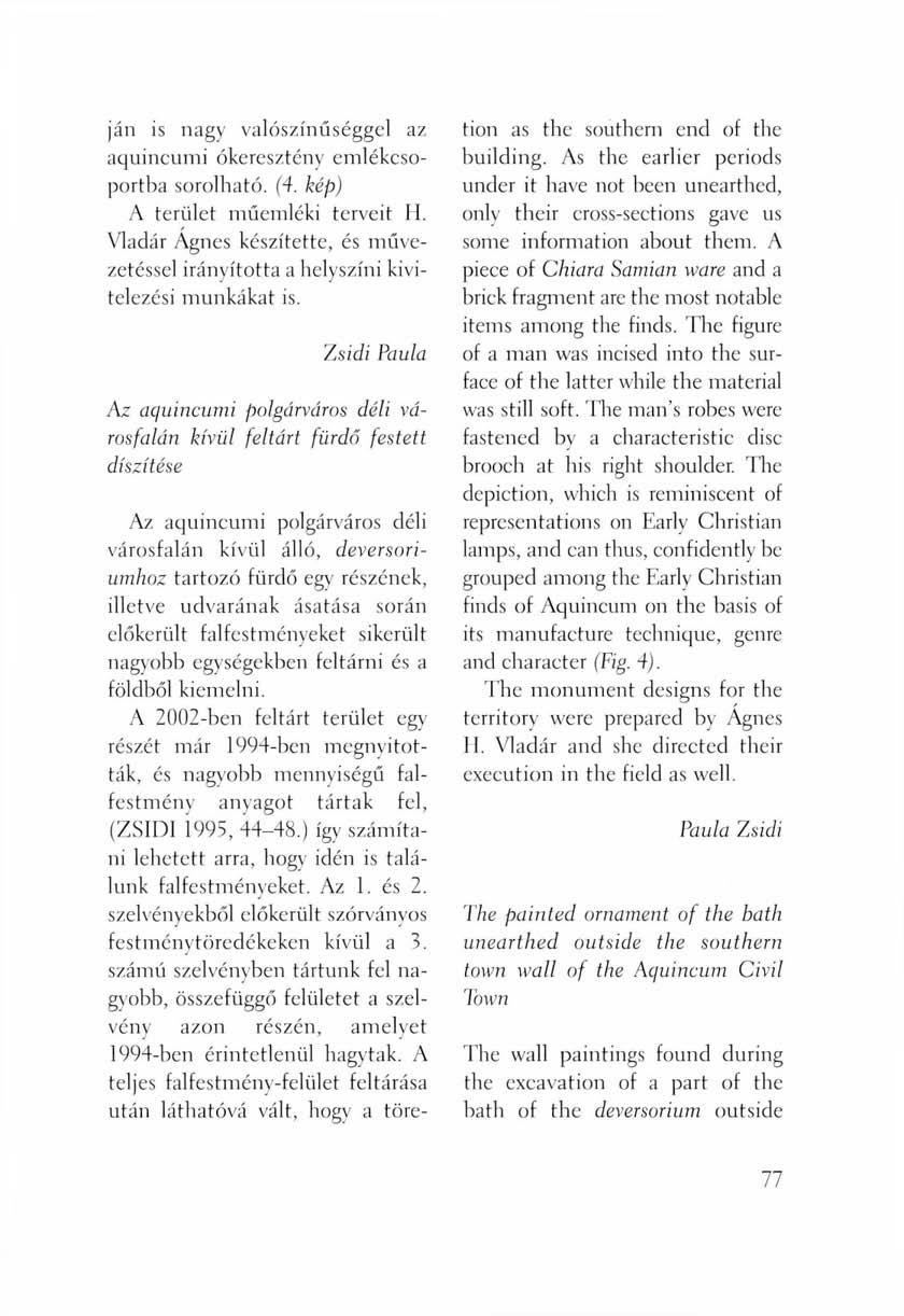 ján is nagy valószínűséggel az aquincumi ókeresztény emlékcsoportba sorolható. (4. kép) A terület műemléki terveit H.