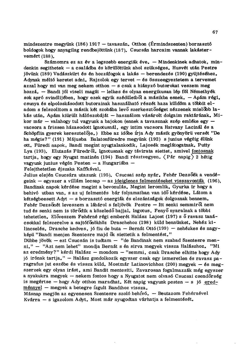 mindszentre megyünk (186) 1917 tavaszán. Otthon (Érmindszenten) borzasztó boldogok hogy anyagilag rendbejöttünk (187). Csúcsán harcaim vannak lakástervemért (188).