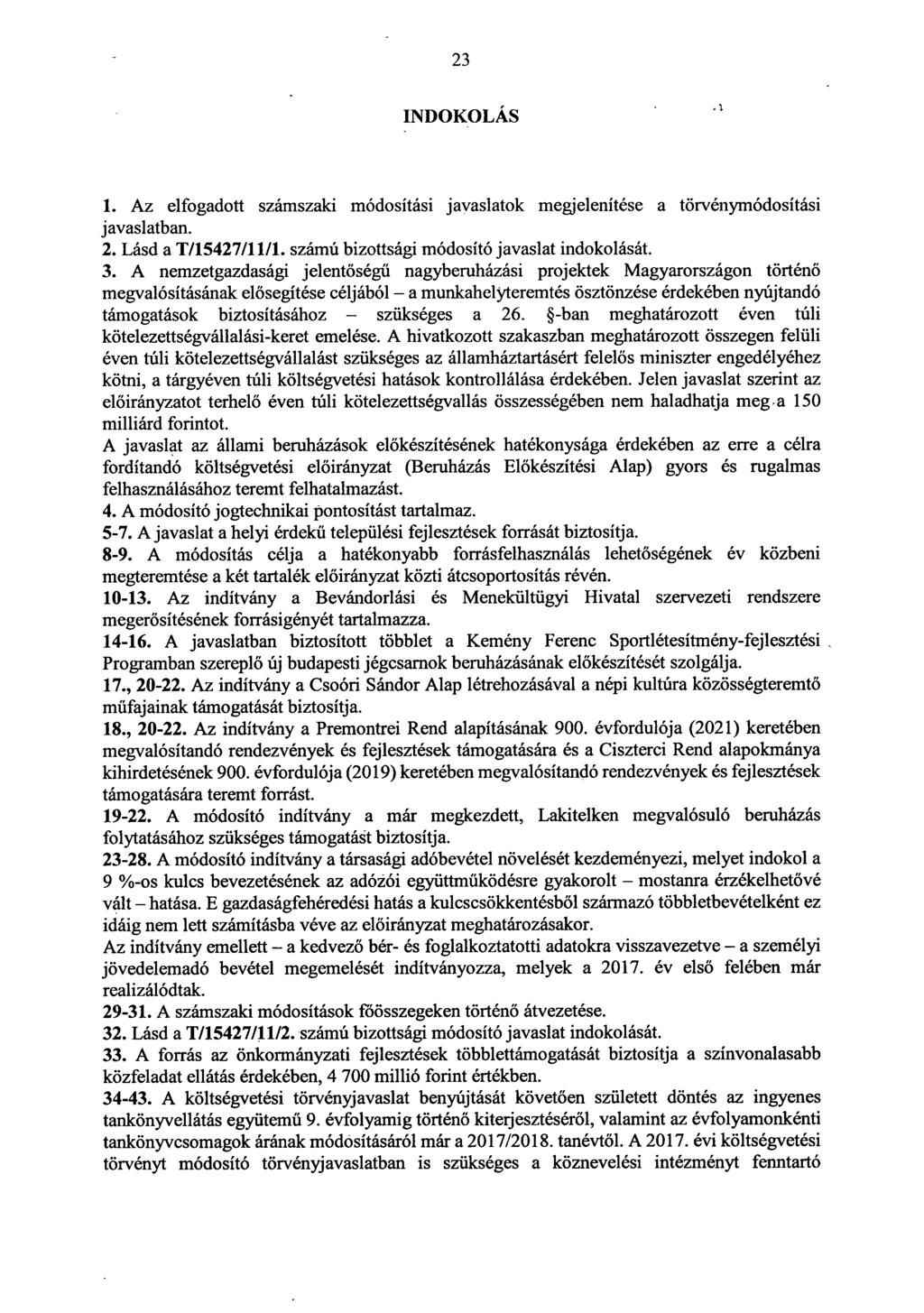 2 3 INDOKOLÁ S 1. Az elfogadott szaki módosítási javaslatok megjelenítése a törvénymódosítás i javaslatban. 2. Lásd a T/15427/11/1. ú bizottsági módosító javaslat indokolását. 3. A nemzetgazdasági