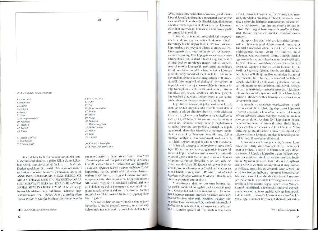 26 27 XVII., majd a XIX. században aprólékos, gondos mun kával dolgozták át új textilre a megmaradt alapselymet és a mintákat.