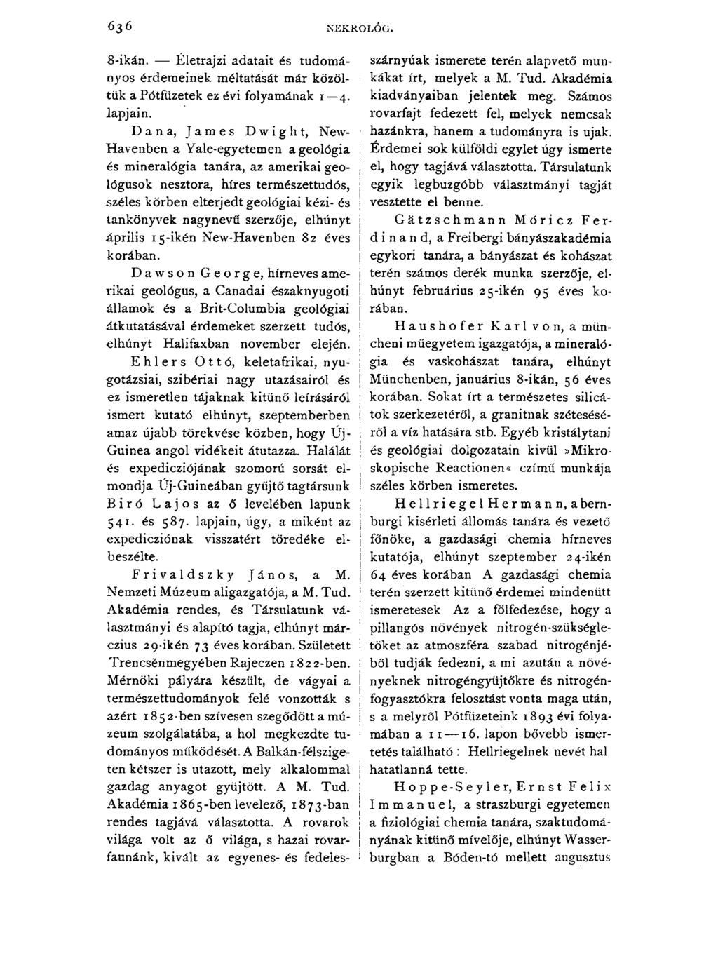 636 NEKROLÓG. 3-ikán. Életrajzi adatait és tudományos érdemeinek méltatását már közöltük a Pótfüzetek ez évi folyamának 1 4. lapjain.