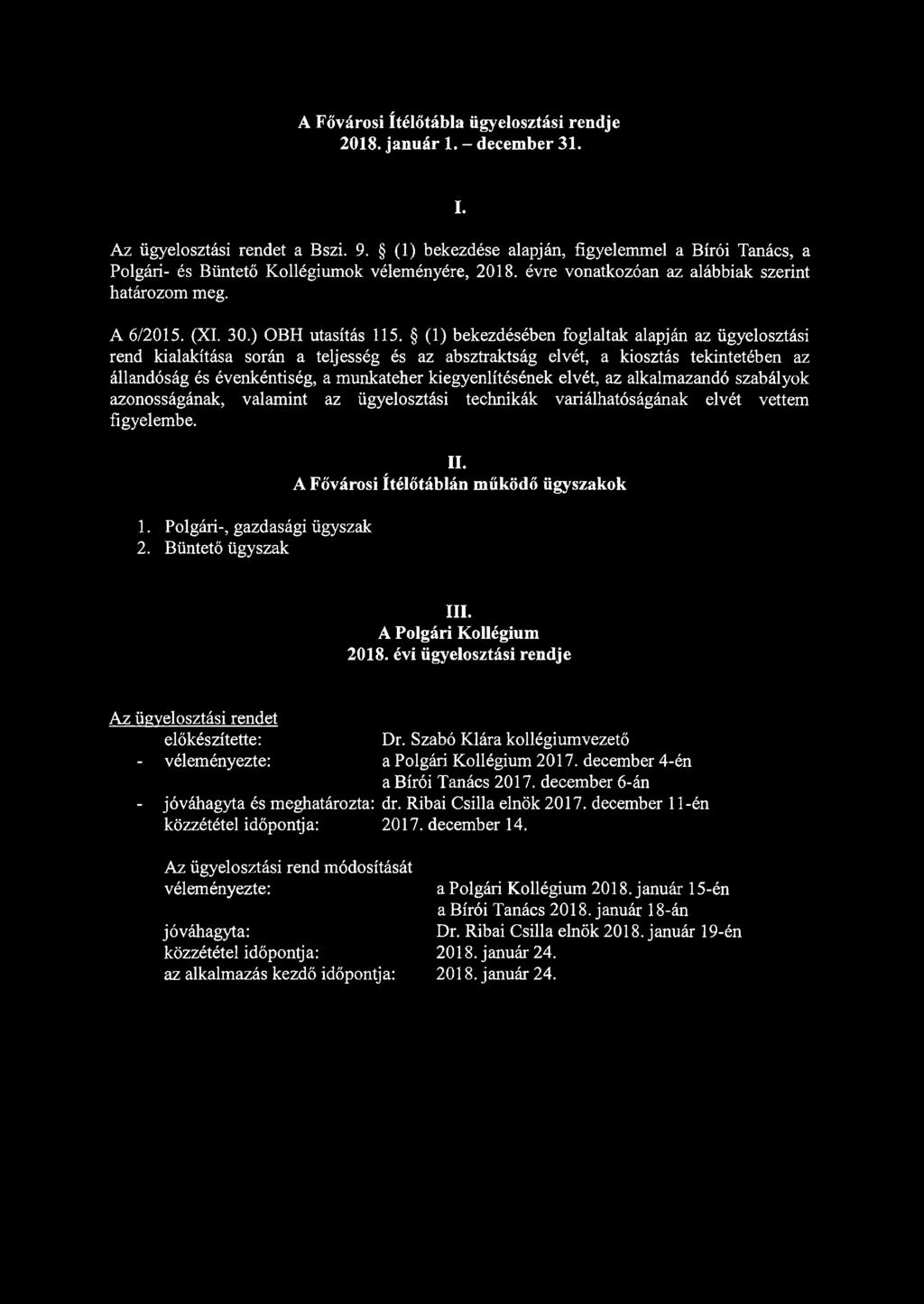 (1) bekezdésében foglaltak alapján az ügyelosztási rend kialakítása során a teljesség és az absztraktság elvét, a kiosztás tekintetében az állandóság és évenkéntiség, a munkateher kiegyenlítésének