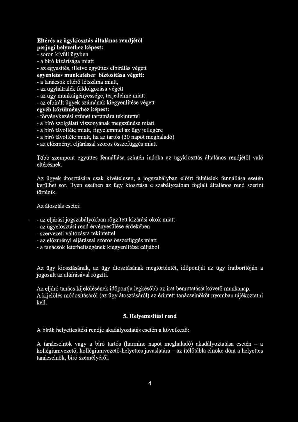 képest: - törvénykezési szünet tartamára tekintettel - a szolgálati viszonyának megszűnése miatt - a távolléte miatt, figyelemmel az ügy jellegére - a távolléte miatt, ha az tartós (30 napot