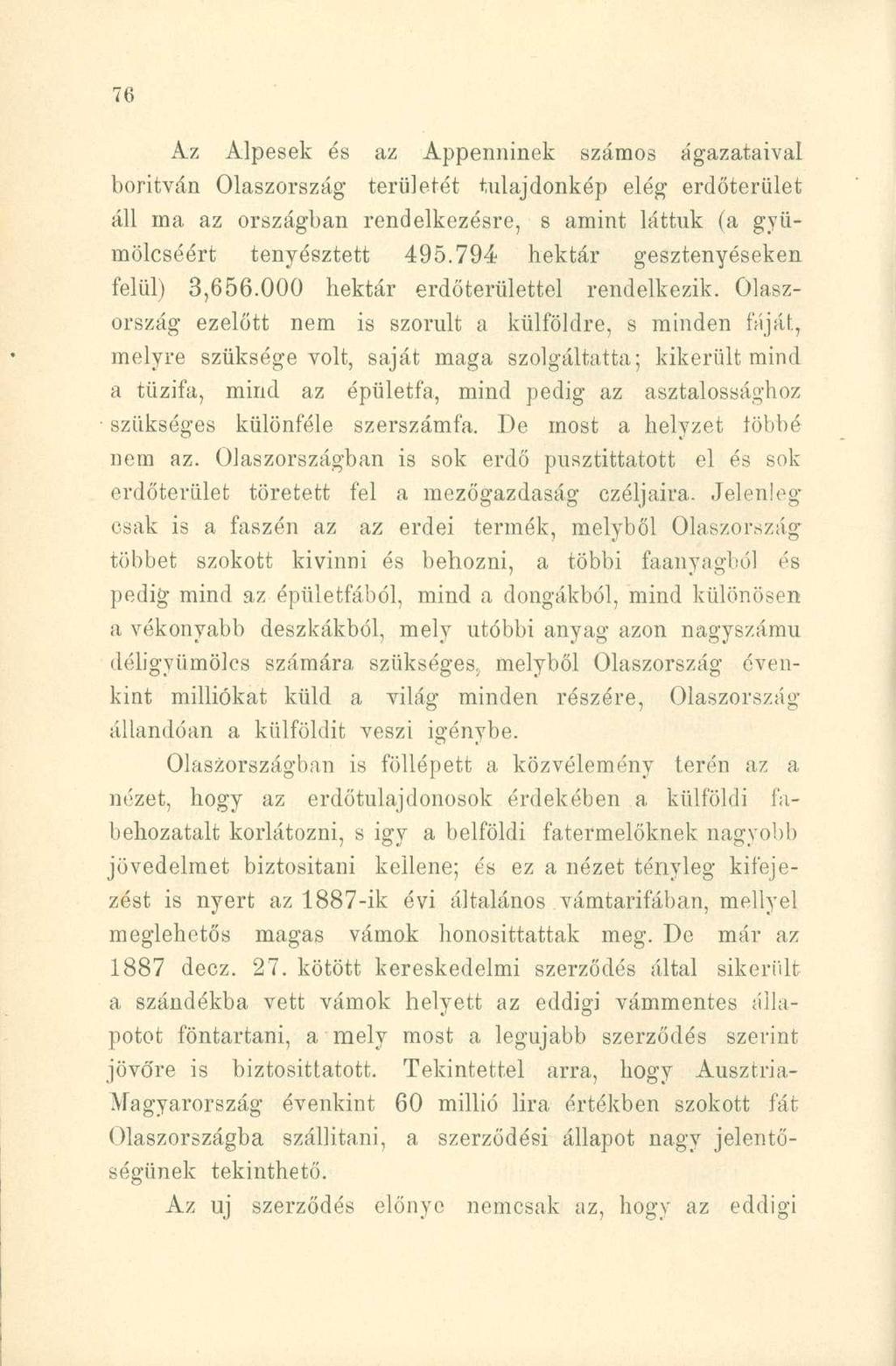 Az Alpesek és az Appenninek számos ágazataival borítván Olaszország területét tulajdonkép elég erdőterület áll ma az országban rendelkezésre, s amint láttuk (a gyümölcséért tenyésztett 495.