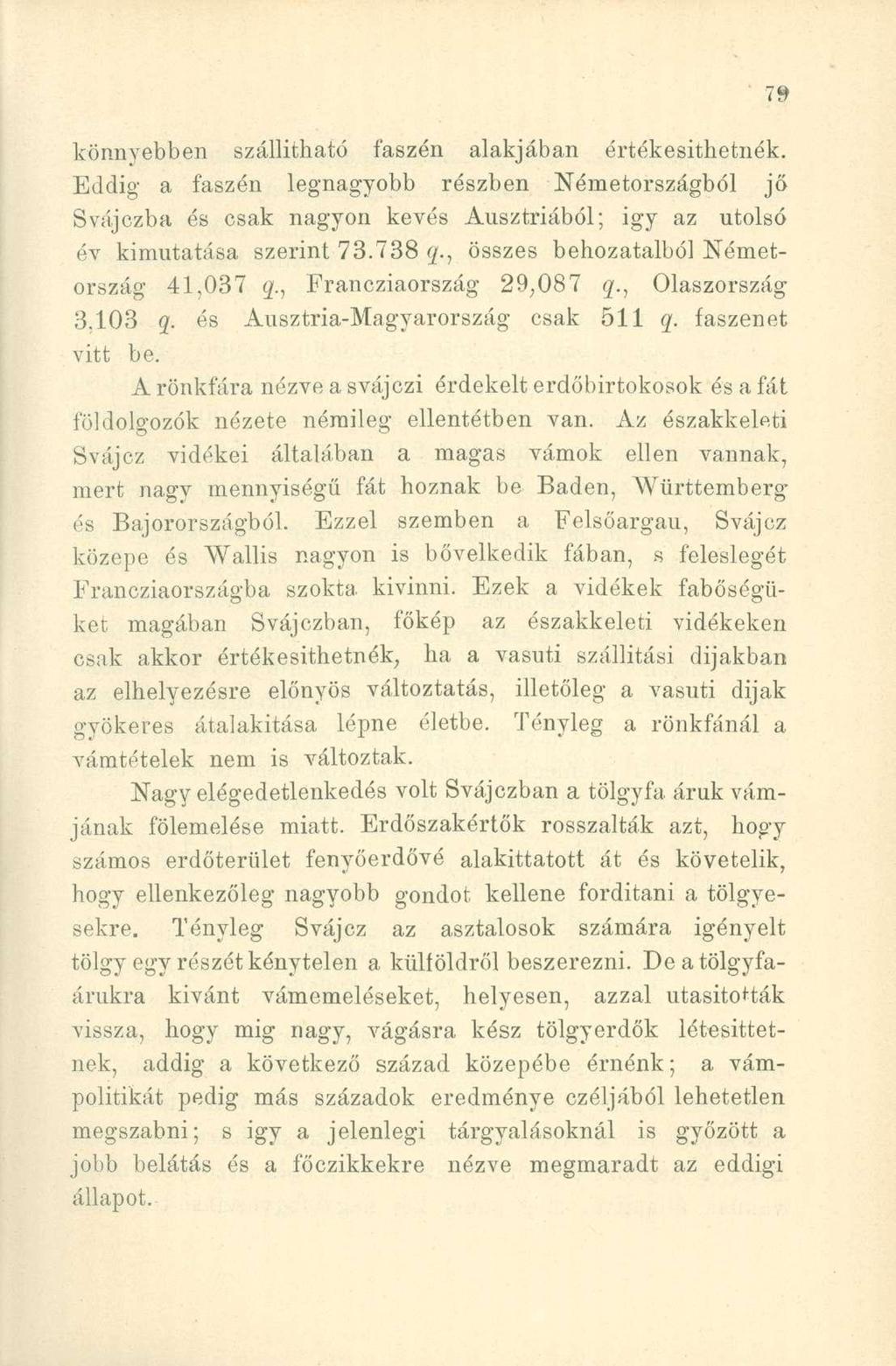 könnyebben szállítható faszén alakjában értékesíthetnék. Eddig a faszén legnagyobb részben Németországból jő Svájczba és csak nagyon kevés Ausztriából; igy az utolsó év kimutatása szerint 73.738 q.