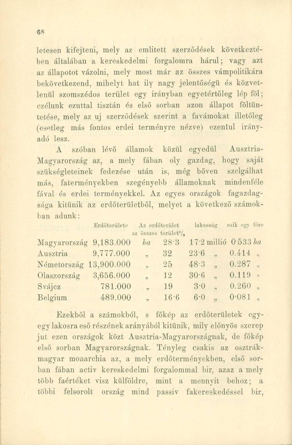 letesen kifejteni, mely az emiitett szerződések következtében általában a kereskedelmi forgalomra hárul; vagy azt az állapotot vázolni, mely most már az összes vámpolitikára bekövetkezend, mihelyt