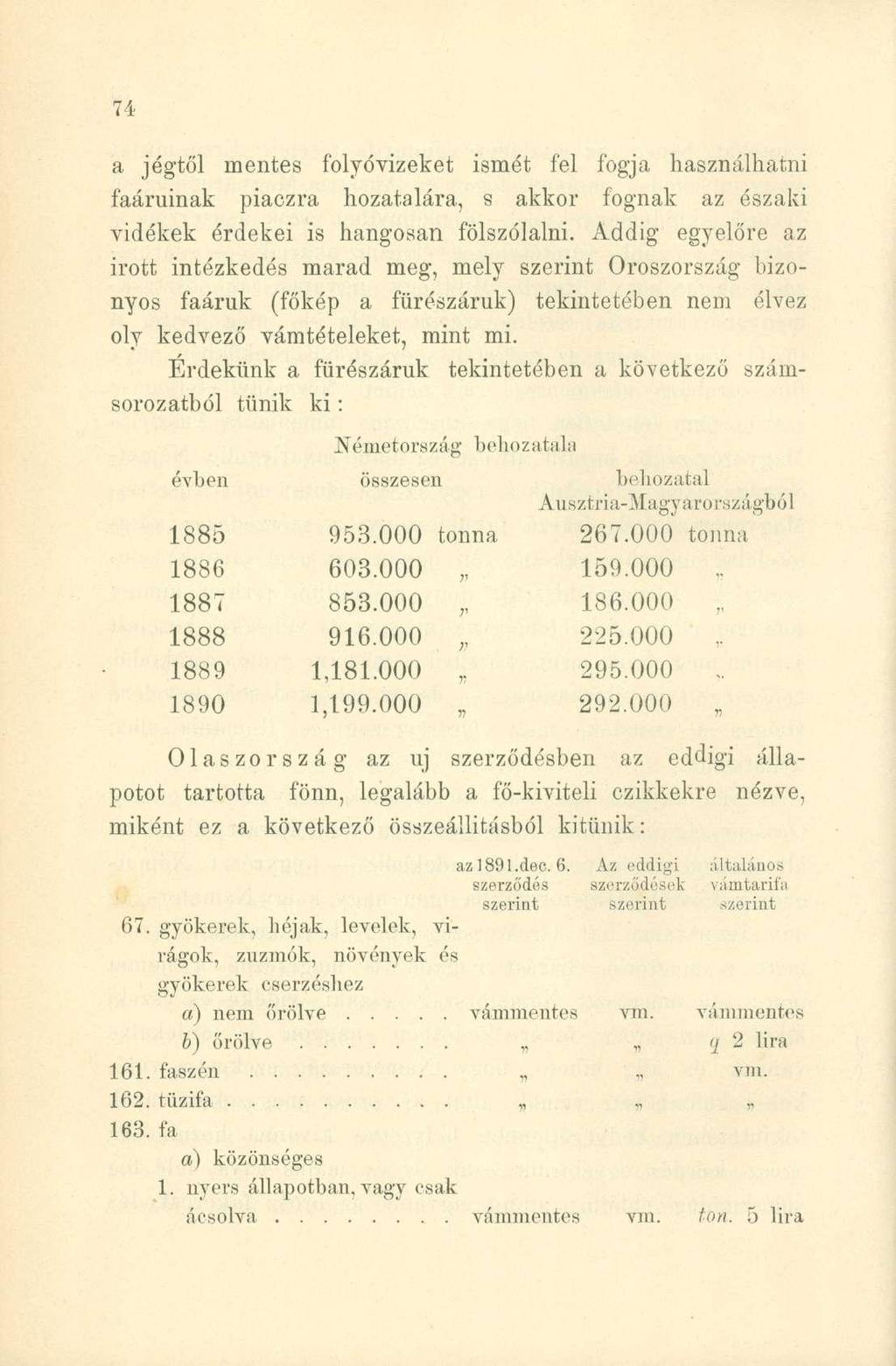 a jégtől mentes folyóvizeket ismét fel fogja használhatni faáruinak piaczra hozatalára, s akkor fognak az északi vidékek érdekei is hangosan fölszólalni.