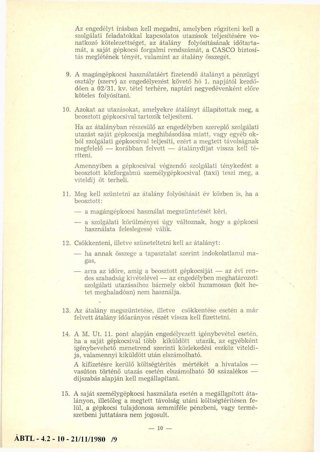 Az engedélyt írásban kell megadni, amelyben rögzíteni kell a szolgálati feladatokkal kapcsolatos utazások teljesítésére vonatkozó kötelezettséget, az átalány folyósításának időtartamát, a saját