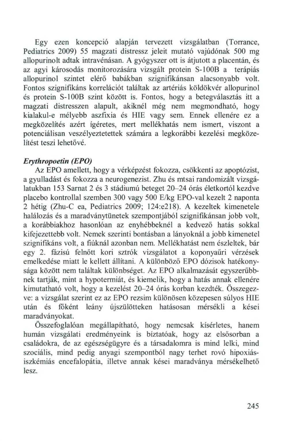 Egy ezen koncepció alapján tervezett vizsgálatban (Torrance, Pediatrics 2009) 55 magzati distressz jeleit mutató vajúdónak 500 mg allopurinolt adtak intravénásán.