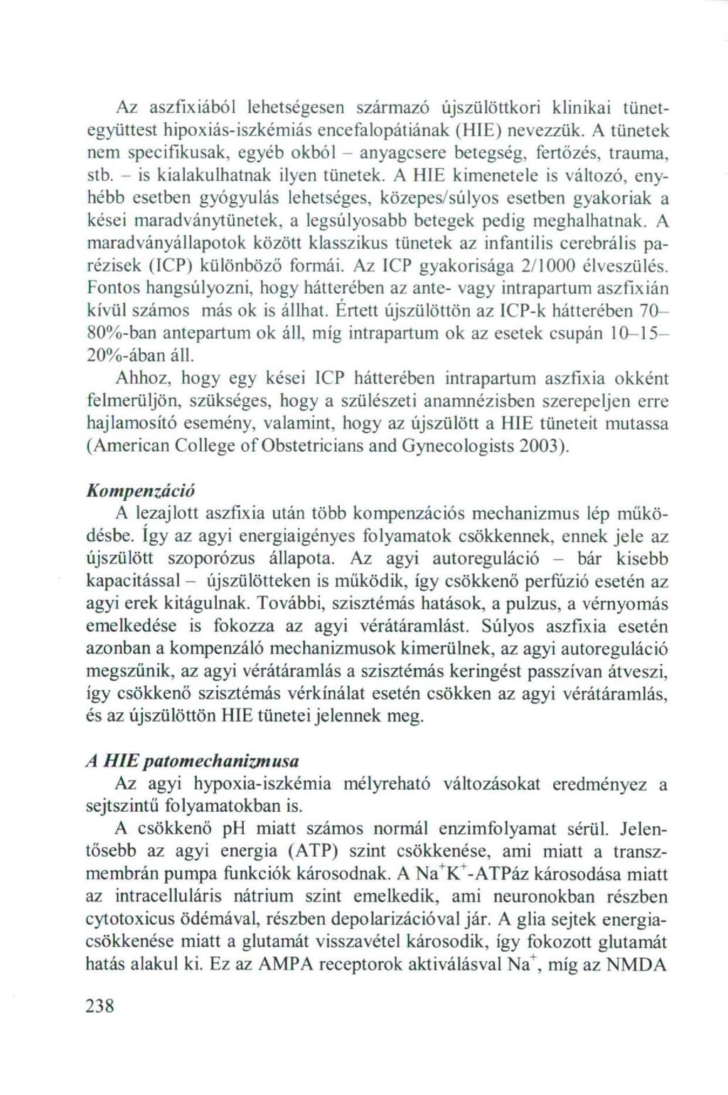 Az aszfixiából lehetségesen származó újszülöttkori klinikai tünetegyüttest hipoxiás-iszkémiás encefalopátiának (HIE) nevezzük.