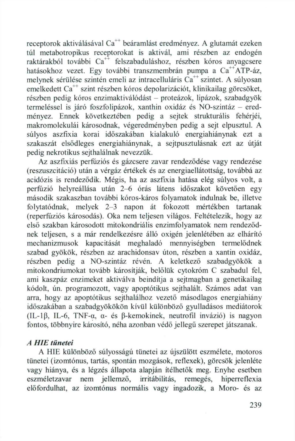 receptorok aktiválásával Ca+1 beáramlást eredményez.