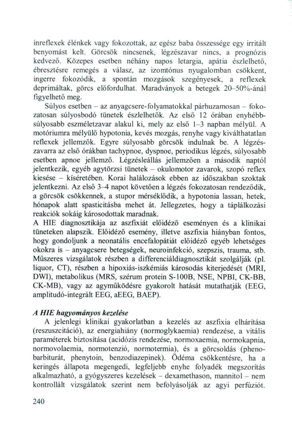 ínreflexek élénkek vagy fokozottak, az egész baba összessége egy irritált benyomást kelt. Görcsök enek, légzészavar, a prognózis kedvező.