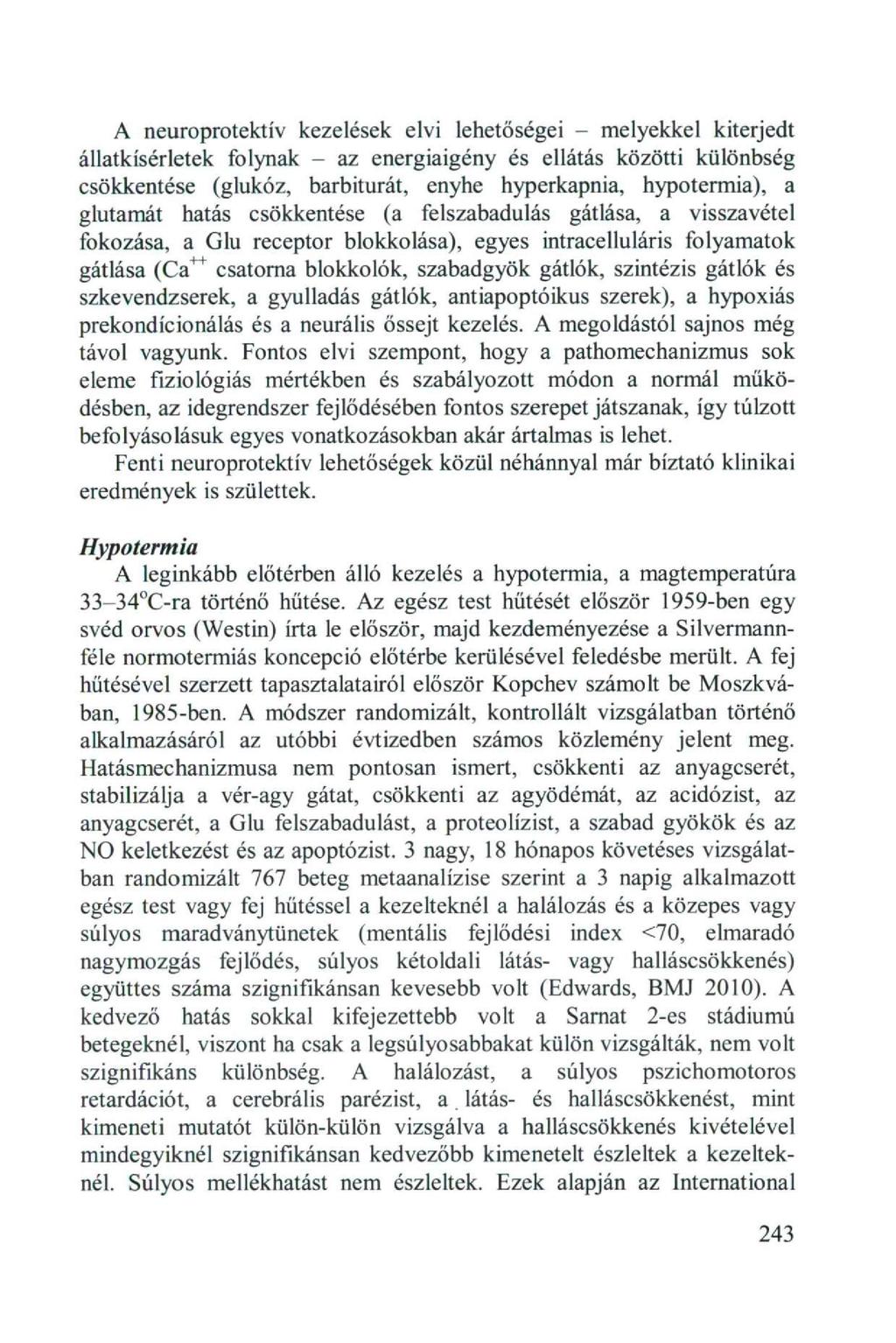 A neuroprotektív kezelések elvi lehetőségei - melyekkel kiterjedt állatkísérletek folynak - az energiaigény és ellátás közötti különbség csökkentése (glukóz, barbiturát, enyhe hyperkapnia,