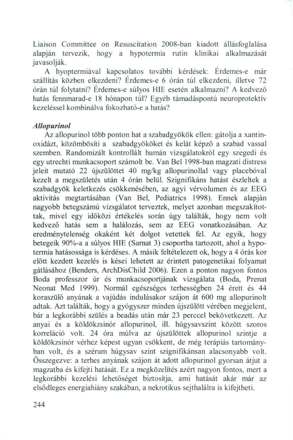 Liaison Committee on Resuscitation 2008-ban kiadott állásfoglalása alapján tervezik, hogy a hypotermia rutin klinikai alkalmazását javasolják.