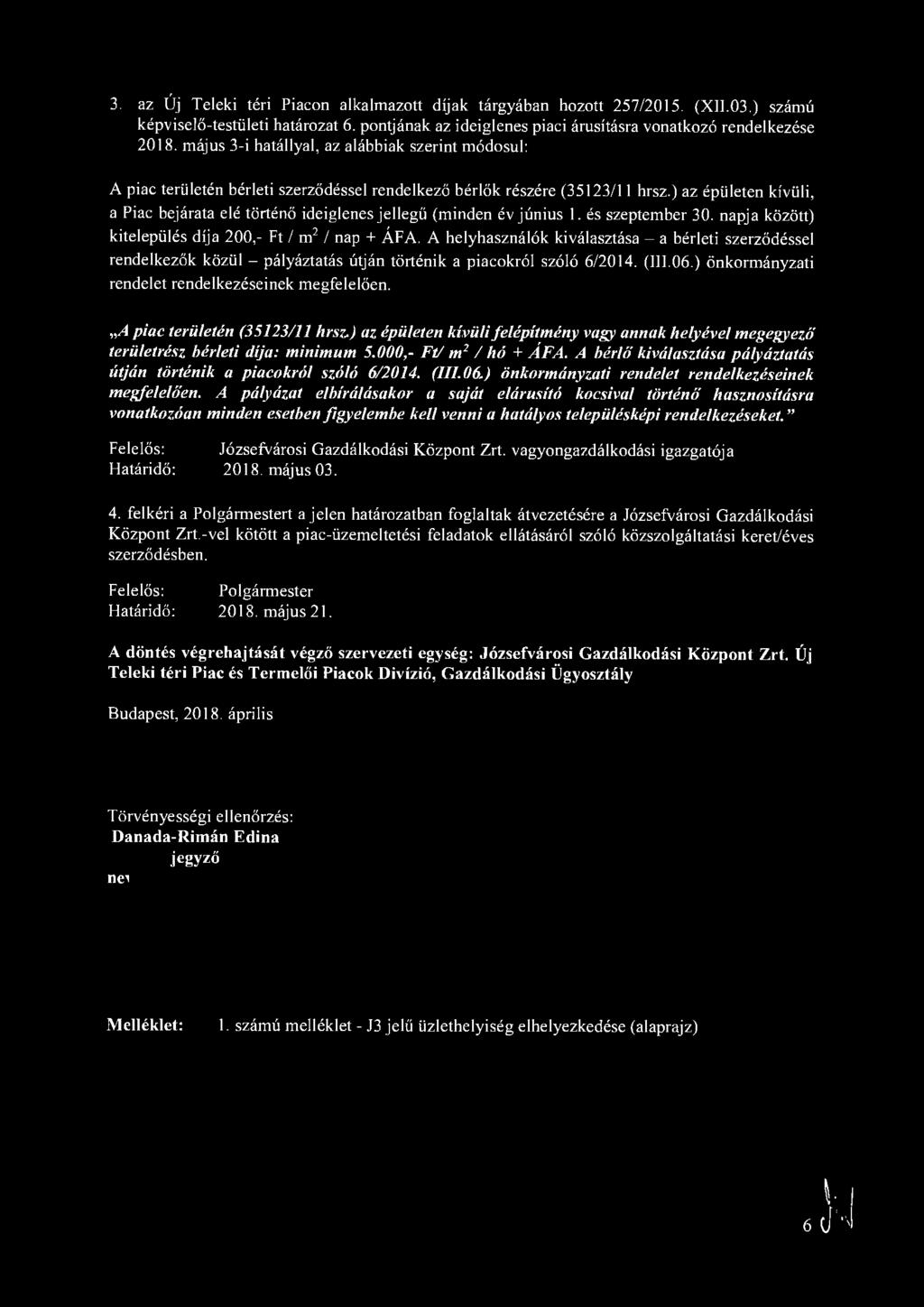 3. az Új Teleki téri Piacon alkalmazott díjak tárgyában hozott 257/2015. (XII.03.) számú képviselő-testületi határozat 6. pontjának az ideiglenes piaci árusításra vonatkozó rendelkezése 2018.