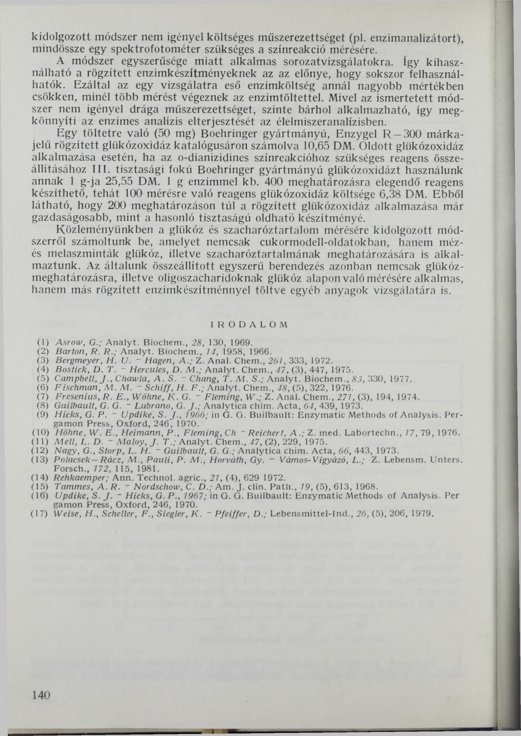 kidolgozott módszer nem igényel költséges műszerezettséget (pl. enzimanalizátort), mindössze egy spektrofotométer szükséges a színreakció mérésére.