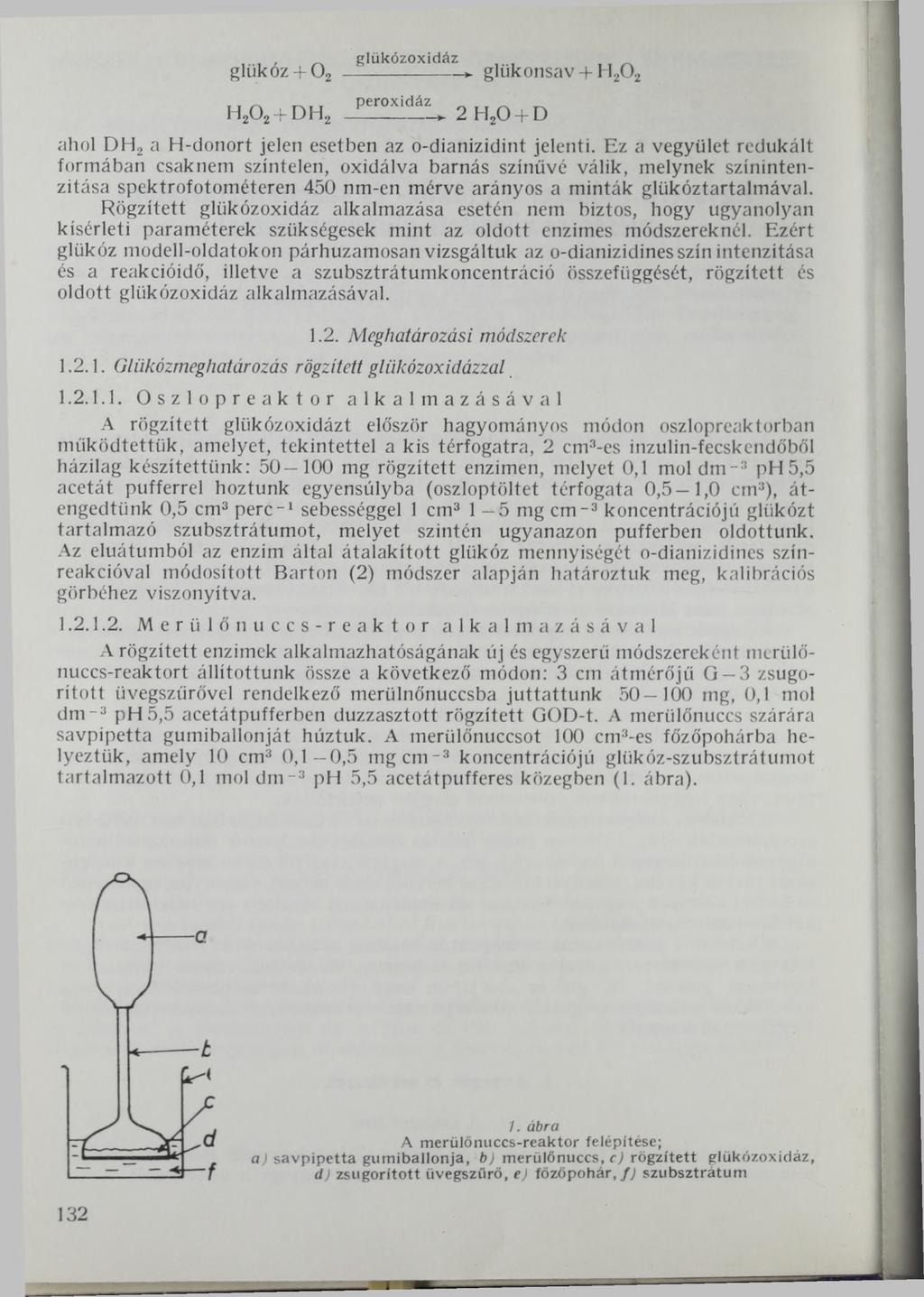 glükóz+ 0 2 glükózoxidáz glükonsav + H20 2 H20 2 + DH2 peroxidáz 2 H20 + D ahol DH2 a H-donort jelen esetben az o-dianizidint jelenti.