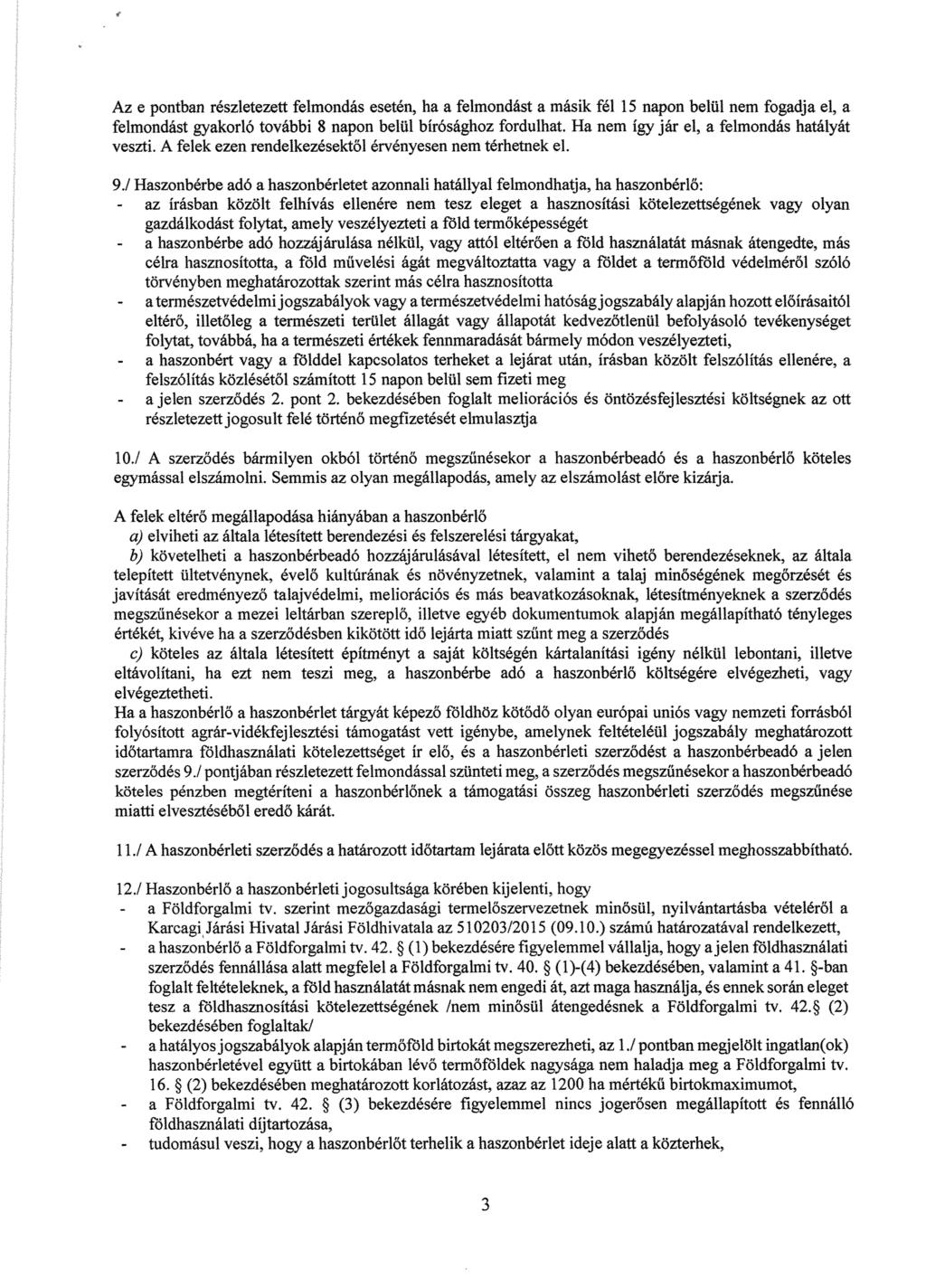 Az e pontban részletezett felmondás esetén, ha a felmondást a másik fél 15 napon belül nem fogadja el, a felmondást gyakorló további 8 napon belül bírósághoz fordulhat.
